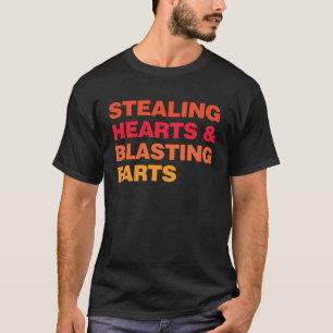 Stealing Hearts And Blasting Farts T-Shirt