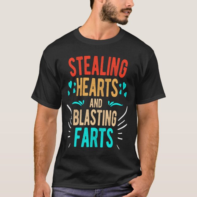 Stealing Hearts & Blasting Farts Funny Design Gift T-Shirt (Front)
