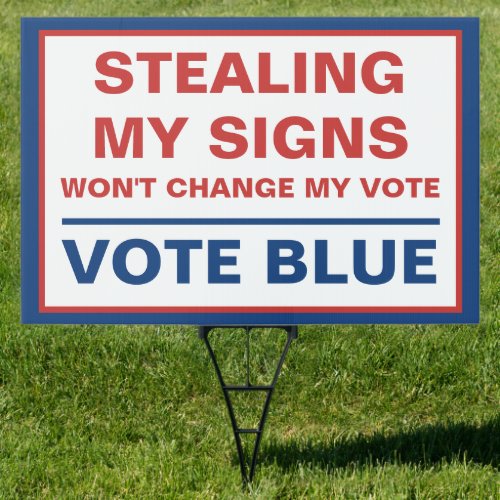 Stealing My Signs Wont Change Vote Blue
