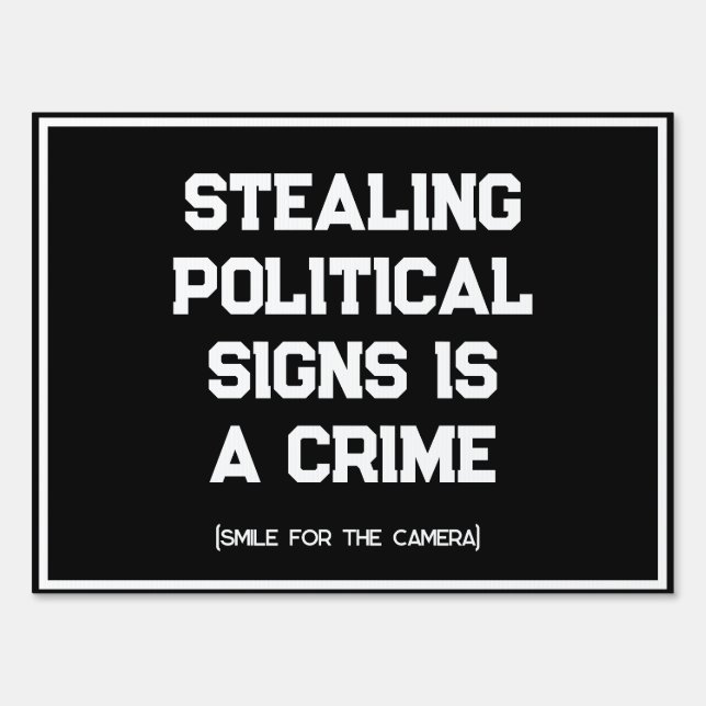 Stealing Political Signs is a Crime Custom (Front)