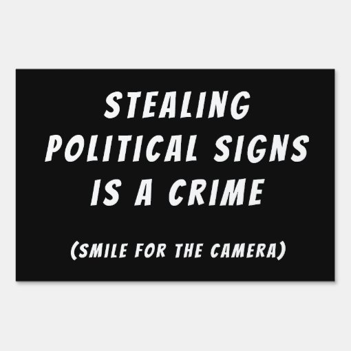 Stealing Political Signs is a Crime Surveillance Zazzle