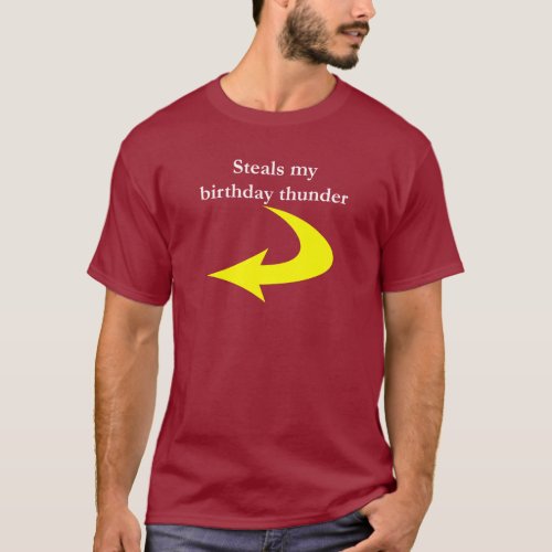 Steals My Birthday Thunder 2 T_Shirt