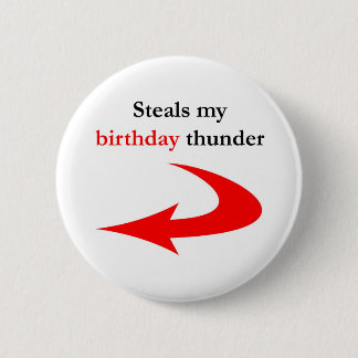 Steals My Birthday Thunder Pinback Button