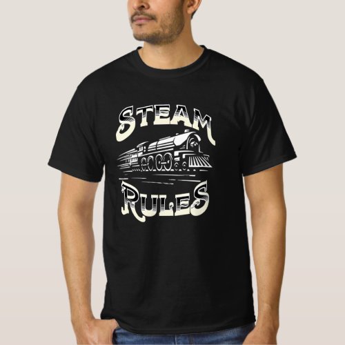 Steam Rules Steam Train Engine Locomotive Railroad T_Shirt