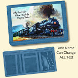 Steam Train Locomotive Engines with Text Trifold Wallet<br><div class="desc">A great wallet for anyone who would prefer to be playing trains - OR Change the Text to whatever you want it to say!
 - - See my store for LOTS MORE Train Gifts!</div>