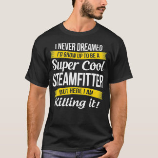 Steamfitter Funny Gift T-Shirt