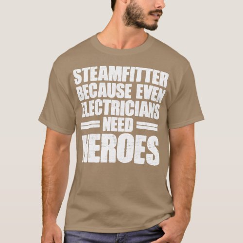 Steamfitter The Electricians Heroes Funny Steam Pi T_Shirt