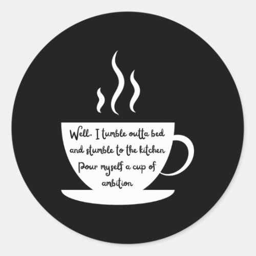 Steaming Coffee Cup Wake Up And Have Ambition Classic Round Sticker