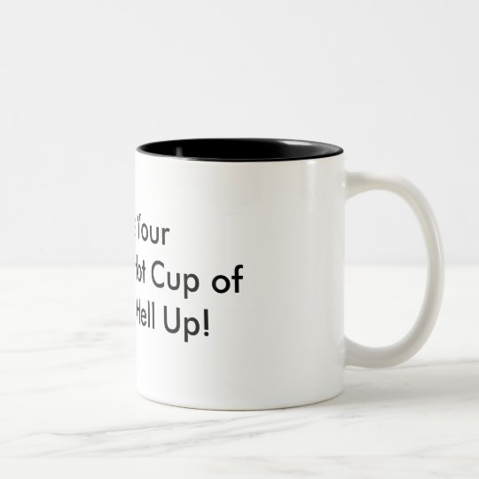 Steaming Hot Cup of Shut the Hell Up! | Zazzle.com