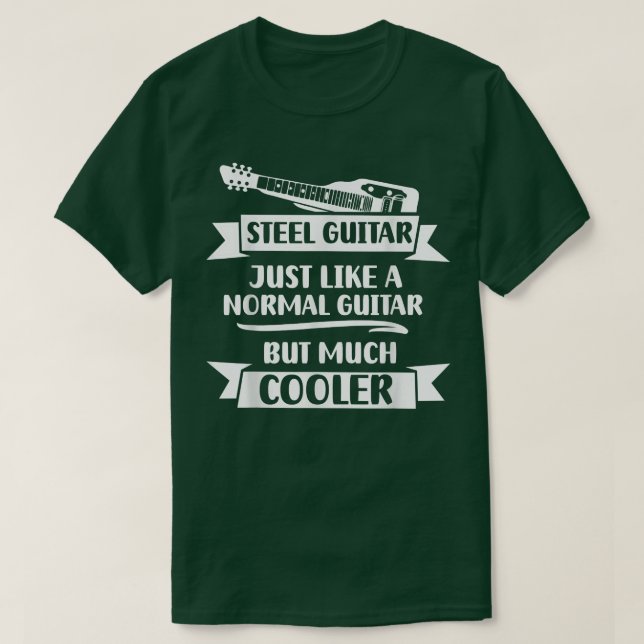 Steel Guitar Just like a normal guitar but much co T-Shirt (Design Front)
