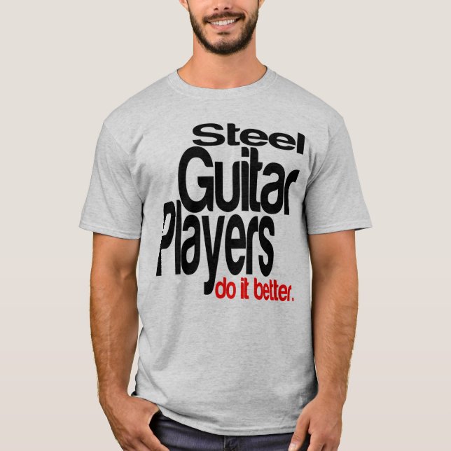 Steel Guitar Players Do It Better T-Shirt (Front)