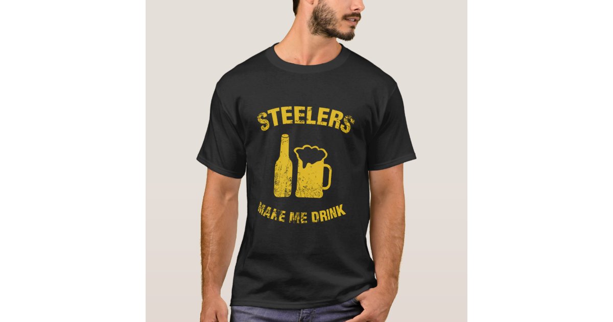 Steelers Make Me Drink T-Shirt