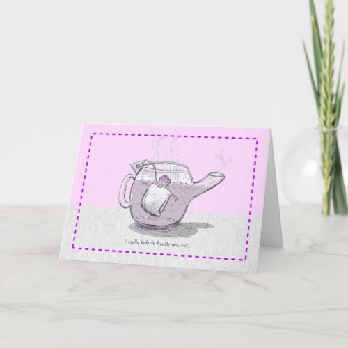 Steeping I really hate to trouble youâ Card