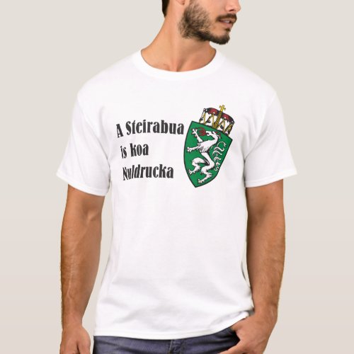 Steirabua is koa Nudlpressa Steiermark Austria T_Shirt
