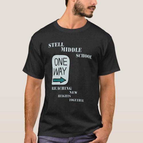 Stell Middle School One Way Reaching New Heights T T_Shirt