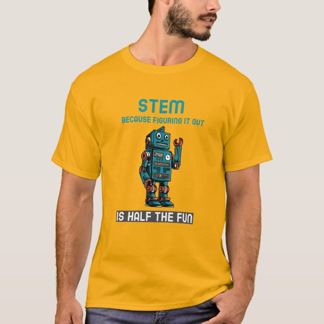 STEM: Because Figuring It Out is Half the Fun stem T-Shirt (Front)