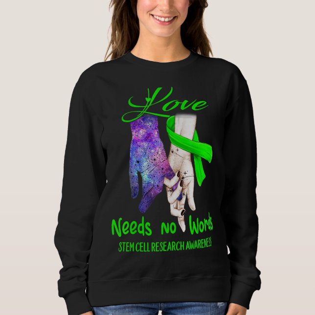 Stem Cell Research Awareness, Love Needs No Words Sweatshirt (Front)