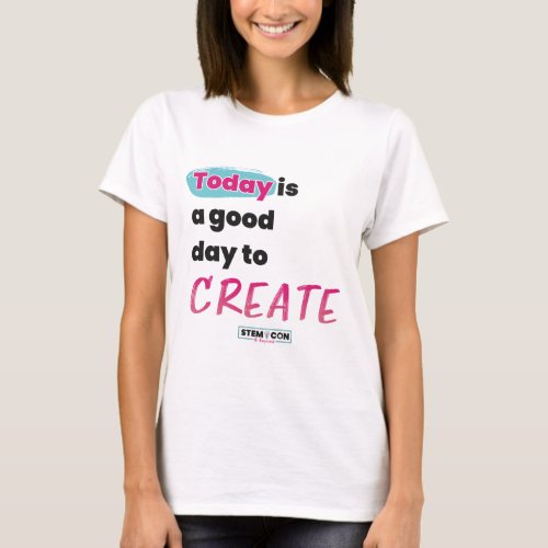 STEM t_shirt _ Today is a Good Day to Create