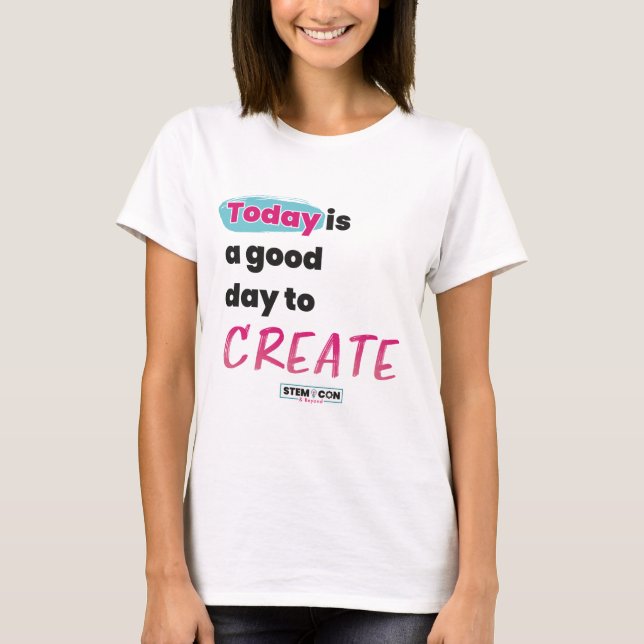 STEM t-shirt - Today is a Good Day to Create (Front)