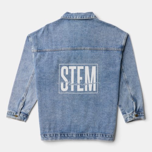 Stem Teacher Science Technology Engineering Math T Denim Jacket