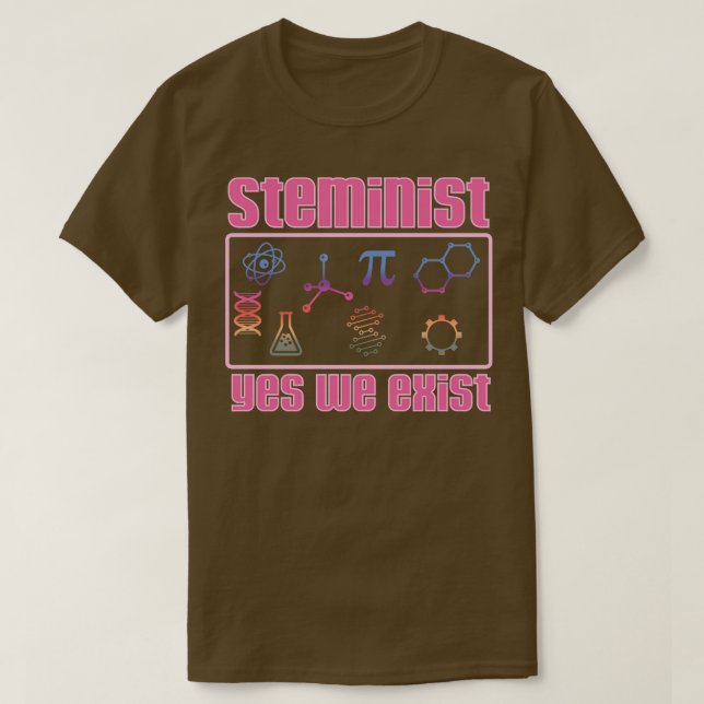 Steminist Yes We Exist T-Shirt (Design Front)