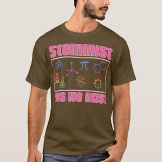 Steminist Yes We Exist T-Shirt