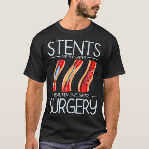 Stents Are For Wimps Heart Attack Bypass Surgery S T-Shirt