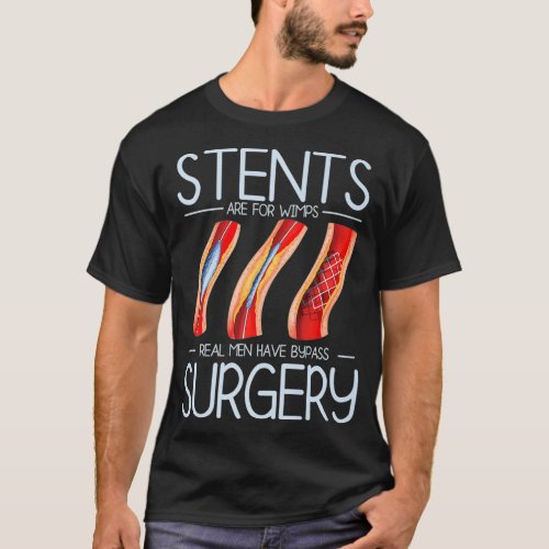 Stents Are For Wimps Heart Attack Bypass Surgery S T_Shirt