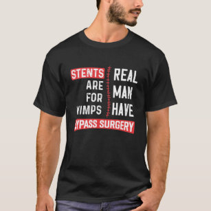 Stents Are For Wimps, Real Man Have Bypass Surgery T-Shirt