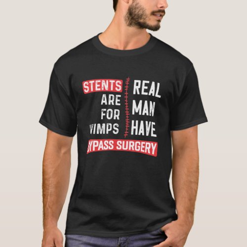 Stents Are For Wimps Real Man Have Bypass Surgery T_Shirt