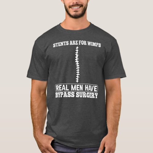 Stents Are For Wimps Real Men Have Bypass Open T_Shirt