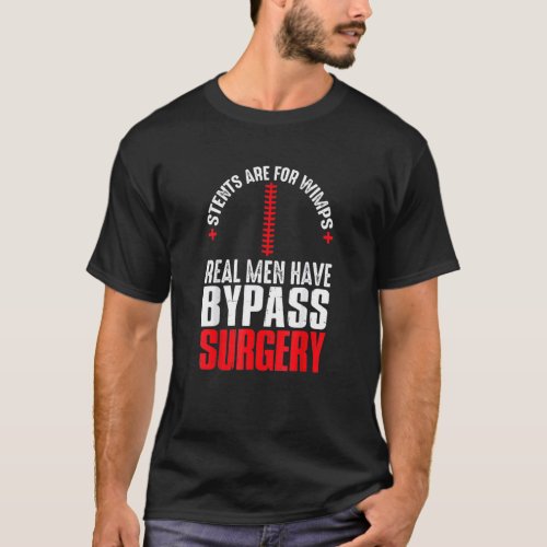 Stents Are For Wimps Real Men Have Bypass Surgery T_Shirt