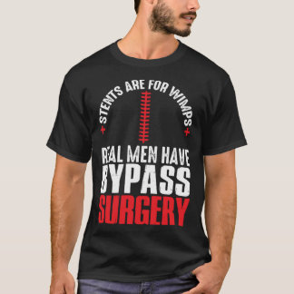 Stents Are For Wimps Real Men Have Bypass Surgery  T-Shirt