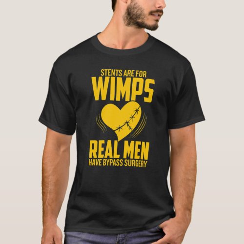 Stents Are For Wimps Real Men Have Bypass Surgery  T_Shirt