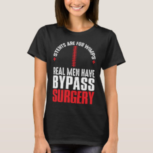 Stents Are For Wimps Real Men Have Bypass Surgery T-Shirt