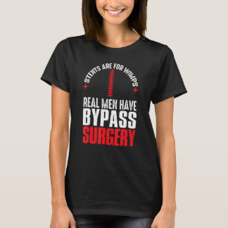 Stents Are For Wimps Real Men Have Bypass Surgery  T-Shirt