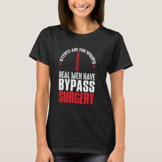 Stents Are For Wimps Real Men Have Bypass Surgery  T-Shirt