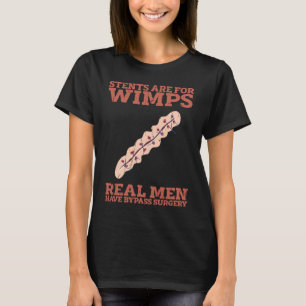 Stents are for wimps Real men have bypass surgery T-Shirt