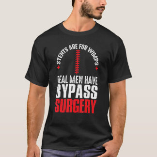 Stents Are For Wimps Real Men Have Bypass Surgery  T-Shirt