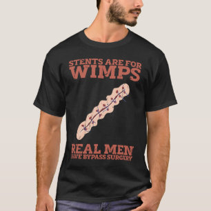 Stents are for wimps Real men have bypass surgery T-Shirt