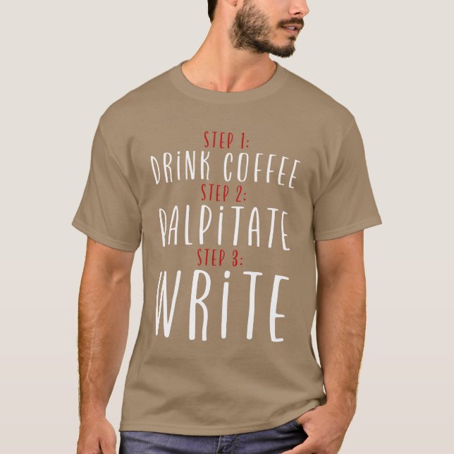 Step 1 Drink Coffee Step 2 Palpitate Step 3 Write2 T-Shirt (Front)