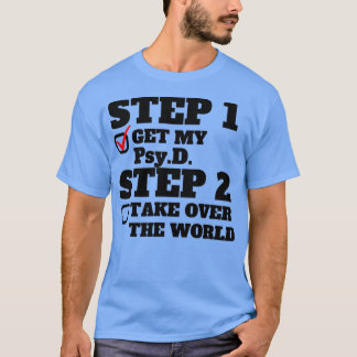 Step 1 Get My PsyD Step 2 Take Over The World Doct T-Shirt