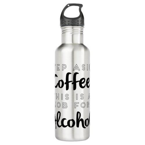 Step Aside Coffee This Is A Job For Alcohol Stainless Steel Water Bottle