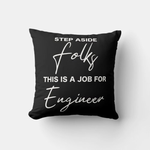 Step Aside Folks This Is A Job For Engineer  Throw Pillow