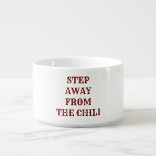 "STEP AWAY FROM THE CHILI" CHILI BOWL