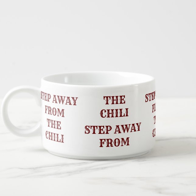 "STEP AWAY FROM THE CHILI" CHILI BOWL (Right)