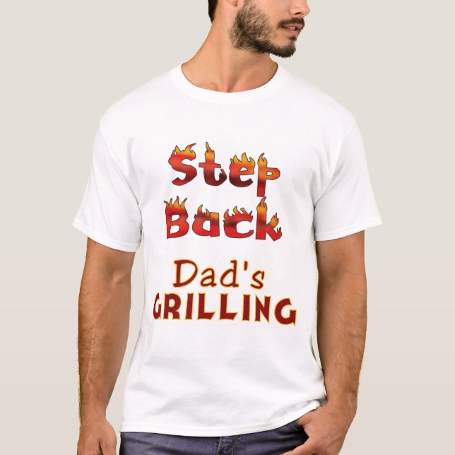 Step Back Dad's Grilling Funny Humorous T-Shirt (Front)