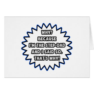 Step-Dad .. Because I Said So Cards