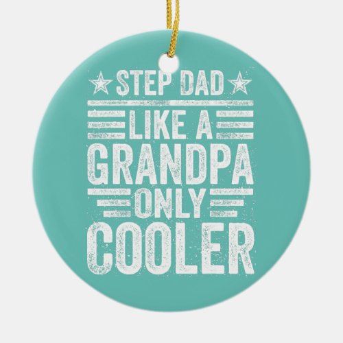 Step Dad Like a Grandpa Only Cooler Funny Ceramic Ornament
