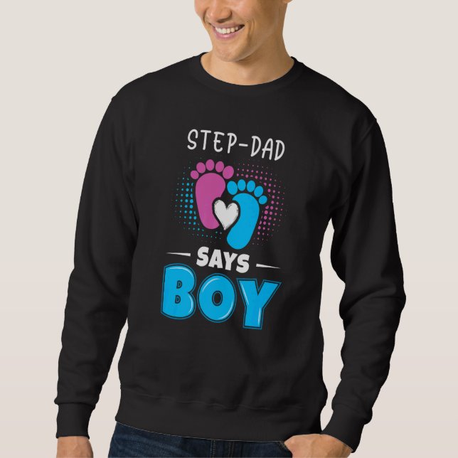 Step Dad Says Boy Baby Gender Reveal Outfit Pregna Sweatshirt (Front)